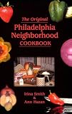 The Original Philadelphia Neighborhood Cookbook Irina Smith, Ann Hazan