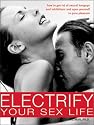Electrify Your Sex Life: How to Get Rid of Sexual Hangups and Inhibitions and Open Yourself to Pure Pleasure
