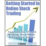 Getting Started in Online STOCK TRADING - An Introduction Of Stock Investing, Stock Market And Technical Analysis