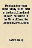 Mexican American Films (Study Guide): Salt of the Earth, Stand and Deliver, Fools Rush In, the Mask of Zorro, the Legend of Zorro, Selena-