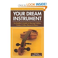 Your Dream Instrument: An Insider's Guide to Buying Violins, Violas, Cellos, Basses and Bows