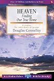 Heaven, finding our true home : 8 studies for individuals or groups : with notes for leaders