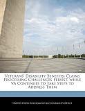 Veterans Disability Benefits: Claims Processing Challenges Persist, While Va Continues to Take Steps to Address Them