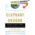 The Elephant and the Dragon: The Rise of India and China and What It Means for All of Us