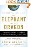 The Elephant and the Dragon: The Rise of India and China and What It Means for All of Us