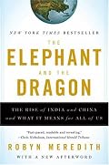 The Elephant and the Dragon: The Rise of India and China and What It Means for All of Us