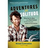 Adventures in Solitude: What Not to Wear to a Nudist Potluck and Other Stories from Desolation Soundby Grant Lawrence