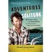 Adventures in Solitude: What Not to Wear to a Nudist Potluck and Other Stories from Desolation Sound