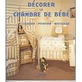 D�corer la chambre de b�b� : Couture, peinture, bricolage