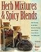 Herb Mixtures & Spicy Blends: Ethnic Flavorings, No-Salt Blends, Marinades/Dressings, Butters/Spreads, Dessert Mixtures, Teas/Mulling Spices