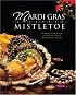 Mardi Gras to Mistletoe: A Cookbook of Frestive Favorites from the Junior League of Shreveport-Bossier