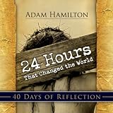24 Hours That Changed the World - 40 Days of Reflection