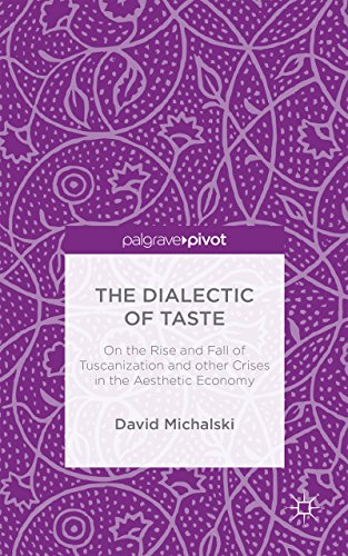 The Dialectic of Taste: On the Rise and Fall of Tuscanization and other Crises in the Aesthetic Economy