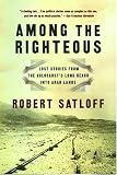 Among the Righteous: Lost Stories from the Holocaust's Long Reach into Arab Lands