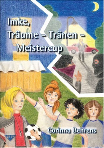Kinderbuch Buch: Imke, Träume - Tränen - Meistercup von Corinna Behrens