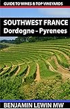 Wines of Southwest France: Dordogne to Pyrenees (Guides to Wines and Top Vineyards Book 2)