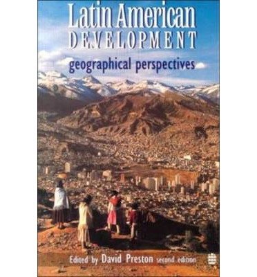[(Latin American Development: Geographical Perspectives )] [Author: David A. Preston] [Mar-1996]