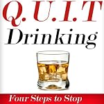 Q.U.I.T Drinking: Advice On How To Quit Drinking In 4 EASY Steps (New Beginnings Collection) | William Briggs