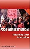 Poor Workers' Unions: Rebuilding Labor from Below