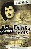 Le dossier Dahlia noir : La p�gre, le nabab et le meurtre qui a choqu� l'Am�rique