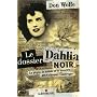 Le dossier Dahlia noir : La p�gre, le nabab et le meurtre qui a choqu� l'Am�rique