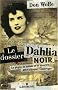 Le dossier Dahlia noir : La p�gre, le nabab et le meurtre qui a choqu� l'Am�rique