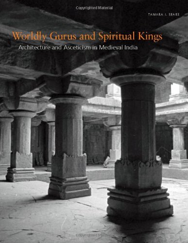 Worldly Gurus and Spiritual Kings: Architecture and Asceticism in Medieval India
