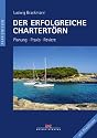 Der erfolgreiche Chartert&ouml;rn: Planung, Praxis, Reviere - Mit Checklisten