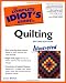 The Complete Idiot's Guide to Quilting Illustrated, Second Edition