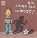 Moi, j'aime pas le foot ! Moi, j'aime pas le foot !