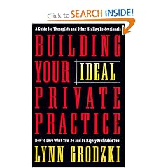 Building Your Ideal Private Practice: A Guide for Therapists and Other Healing Professionals: Lynn Grodzki