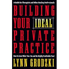 Building Your Ideal Private Practice: A Guide for Therapists and Other Healing Professionals