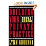 Building Your Ideal Private Practice: A Guide for Therapists and Other Healing Professionals