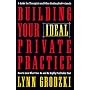 Building Your Ideal Private Practice: A Guide for Therapists and Other Healing Professionals