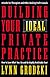 Building Your Ideal Private Practice: A Guide for Therapists and Other Healing Professionals