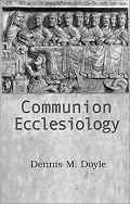 Communion Ecclesiology: Vision & Versions