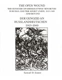 Open Wound : The Genocide of German Ethnic Minorities in Russia and the Soviet Union: 1915-1949 and Beyond