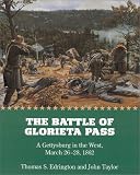 The Battle of Glorieta Pass: A Gettysburg in the West, March 26-28, 1862