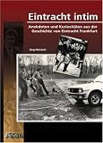 Eintracht Intim: Anekdoten und Kuriosit�ten aus der Geschichte von Eintracht Frankfurt - J�rg Heinisch