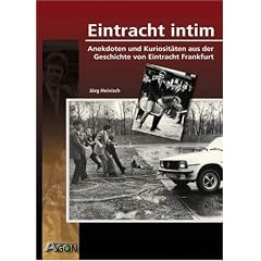Eintracht Intim: Anekdoten und Kuriosit�ten aus der Geschichte von Eintracht Frankfurt
