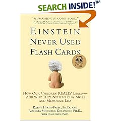 Einstein Never Used Flashcards: How Our Children Really Learn--and Why They Need to Play More and Memorize Less