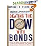 Beating the Dow with Bonds : A High-Return, Low-Risk Strategy for Outperforming the Pros Even When Stocks Go South