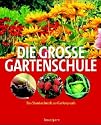 Die gro&szlig;e Gartenschule. Das Standardwerk zur Gartenpraxis