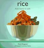 Rice: From Risotto to Sushi Clare Ferguson