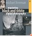 Mastering Black and White Digital Photography (A Lark Photography Book)