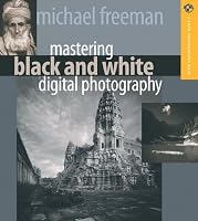 Mastering Black and White Digital Photography (A Lark Photography Book)