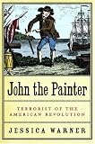 John the Painter: Terrorist of the American Revolution