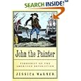 John the Painter: Terrorist of the American Revolution by Jessica Warner