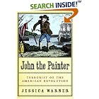 Click here to buy John the Painter: Terrorist of the American Revolution by Jessica Warner.