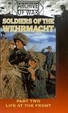Soldiers Of The Wehrmacht - Part 2 - Life At The Front